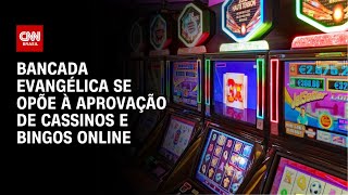 Bancada evangélica se opõe à aprovação de cassinos e bingos online  CNN NOVO DIA [upl. by Maurits]