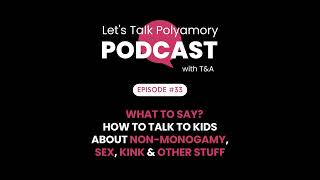 What to Say How to Talk to Kids About NonMonogamy Sex Kink and Other Stuff [upl. by Eelan]