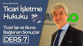 Ticari İşletme HukukuDers 7 Ticari İş ve Buna Bağlanan Sonuçlar [upl. by Anima]