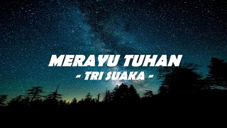 🎶Tri Suaka  Merayu Tuhan  Lirik 🎶 [upl. by Reseta]