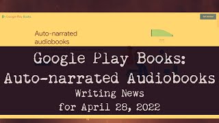 Google Play Books Creates Autonarrated Audiobooks Writing News for April 28 2022 [upl. by Nnylak23]