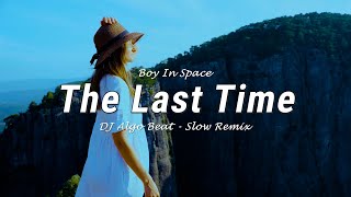 REMIX ADEM  The Last Time  Boy In Space  DJ ALGO BEAT  Slow Remix [upl. by Harrod]