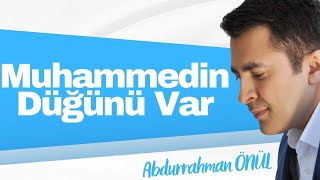 Muhammedin Düğünü var  Abdurrahman Önül  İlahi Dinle [upl. by Ahnavas]