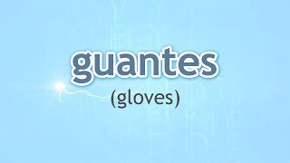 How to Pronounce Gloves Guantes in Spanish [upl. by Delanie]