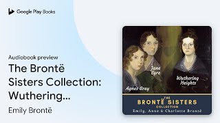 The Brontë Sisters Collection Wuthering… by Emily Brontë · Audiobook preview [upl. by Barraza]