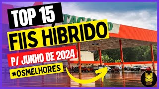 TOP 15 FIIS HÍBRIDOS  JUNHO 2024 [upl. by Arabella180]