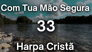 Com Tua Mão Segura  33  HARPA CRISTÃ COM LETRA [upl. by Anirtal]