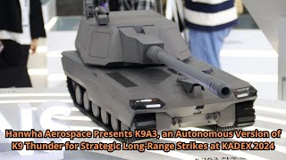 Hanwha Aerospace Presents K9A3 an Autonomous Version of K9 Thunder for Strategic Long Range Strikes [upl. by Redienhcs473]