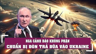 NGA CẢNH BÁO KHÔNG PHẬN Chuẩn bị đòn trả đũa [upl. by Notwen68]