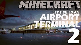 Minecraft  Lets Build an Airport Part 2 The Terminal [upl. by Peppie]