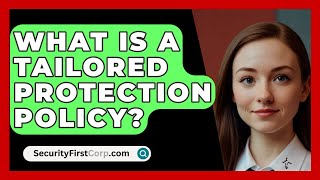 What Is A Tailored Protection Policy  SecurityFirstCorpcom [upl. by Nevile]