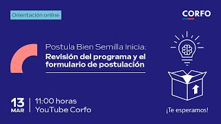 Corfo  Postula Bien Semilla Inicia “Orientación sobre programa y postulación” [upl. by Evars]