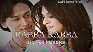 RABBA RABBA SLOWD REVERB LOFI SONG MOHIT CHOUHAN KRITISANON TIGER SHROFF  HEROPANTI [upl. by Tooley]