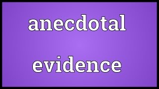 Anecdotal evidence Meaning [upl. by Lal805]