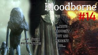 120 PERCENT OF THEIR POTENTIAL  Bloodborne Part 14 [upl. by Eihtak]