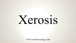 How To Pronounce Xerosis [upl. by Ynnavoeg]