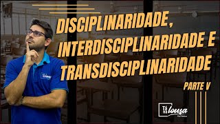 DISCIPLINARIDADE INTERDISCIPLINARIDADE E TRANSDISCIPLINARIDADE  PARTE V [upl. by Chaunce]