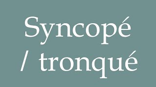 How to Pronounce Syncopé  tronqué Syncopated  truncated Correctly in French [upl. by Stewart]