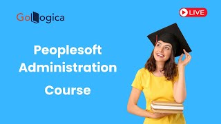 Live  PeopleSoft Administration Course  Your Gateway to PeopleSoft Mastery  GoLogica [upl. by Suolekcin]