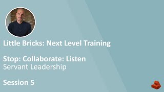 Stop Collaborate Listen  Servant Leadership  Little Bricks Next Level Training [upl. by Aisad]