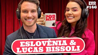 ESLOVÊNIA E LUCAS BISSOLI  PODDELAS 146 [upl. by Imoyn]