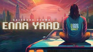 Gajendra Verma  Enna Yaad  Album Good Vibes Only [upl. by Cointon]