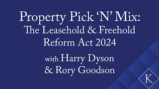 Property Pick ‘N’ Mix 2024  The Leasehold and Freehold Reform Act 2024 [upl. by Colon]