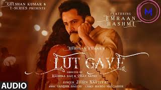 Lut Gaye  Jubin Nautiyal Tanishk Bagchi Manoj Muntashir ♥️  Emraan Hashmi Yukti [upl. by Hillier]