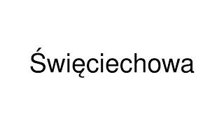 How to Pronounce Święciechowa Poland [upl. by Sset]