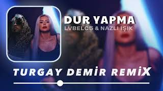 Dur Yapma Yanarız  Lvbel C5 amp Nazlı Işık  Turgay Official Remix [upl. by Lamond]