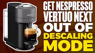 How To Get Nespresso Vertuo Next Out Of Descaling Mode [upl. by Naihs]