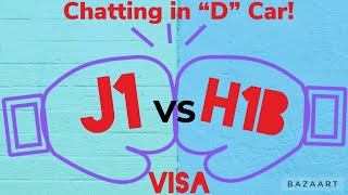 H1B visa and J1 visa Which is better My 2 Cents Chatting in “D” Car [upl. by Bellew]