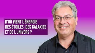 DOÙ VIENT LÉNERGIE DES ÉTOILES DES GALAXIES ET DE LUNIVERS   DAVID ELBAZ [upl. by Aehsan]