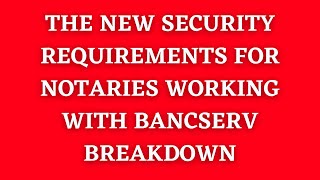 New Security Requirements Expected by BancServ for Notaries Updated in May 2023 LoanSigningAgent [upl. by Ebert518]