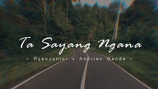 TA SAYANG NGANA  RYANJUNIOR x ANDRIAN GANDA [upl. by Yborian]