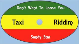 Sandy StarDont Want To Loose You Taxi Riddim [upl. by Stafani]