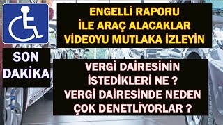 ENGELLİ RAPORU İLE ARAÇ ALACAKLAR VERGİ DAİRESİNİN İSTEDİĞİ NE [upl. by Idnor415]