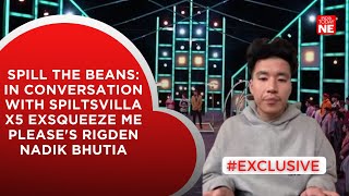 Spill the beans In conversation with Spiltsvilla X5 ExSqueeze Me Pleases Rigden Nadik Bhutia [upl. by Christie274]