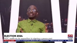 Election 2024 NDC reaffirms its opposition to signing a peace pact  Election Brief [upl. by Reviel31]