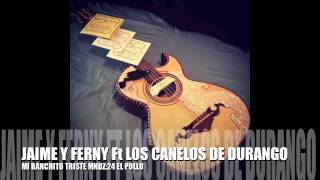 Jaime Y Ferny Ft Los Canelos De Durango Mi Ranchito Triste [upl. by Aylad497]