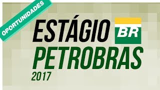 ESTÁGIO PETROBRAS 2017 INSCRIÇÕES ABERTAS  GIRO DE OPORTUNIDADES 01 [upl. by Atekal]