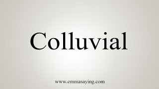 How To Say Colluvial [upl. by Mayfield]