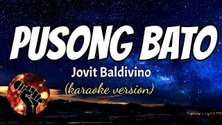 PUSONG BATO  JOVIT BALDIVINO Karaoke version [upl. by Swanson]