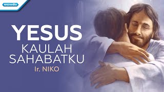 Yesus Kaulah Sahabatku  Ir Niko Official lyric video [upl. by Nywg]