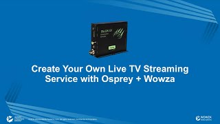 Create Your Own Live TV Streaming Service with Osprey  Wowza [upl. by Darwin820]