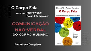 Audiobook O Corpo Fala  Descubra a Linguagem NãoVerbal com Pierre Weil e Roland Tompakow [upl. by Macnair]