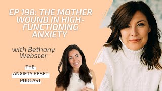 The Mother Wound In HighFunctioning Anxiety with Bethany Webster [upl. by Anallese]