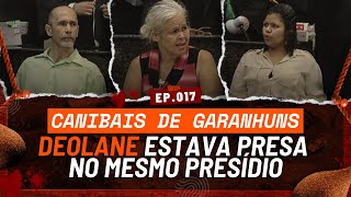 Canibais de Garanhuns Deolane Está Presa no Mesmo Local Você Imagina o Terror [upl. by Alomeda]