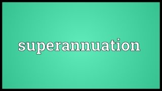 Superannuation Meaning [upl. by Leatri]