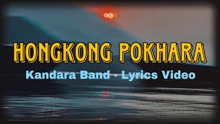 Kandara Band  Hongkong Pokhara Lyrics Video [upl. by Winnick679]